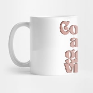 Coffee and good vibes Mug